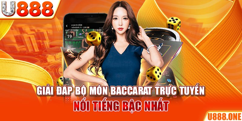 Giải đáp bộ môn baccarat trực tuyến nổi tiếng bậc nhất