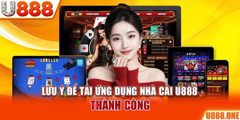 Lưu ý để tải ứng dụng nhà cái U888 thành công