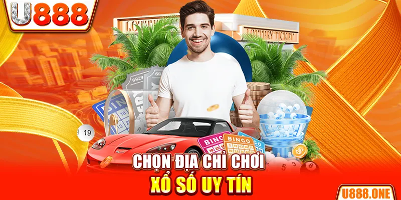 Chọn địa chỉ chơi xổ số uy tín