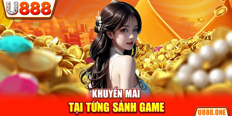 Khuyến mãi tại từng sảnh game