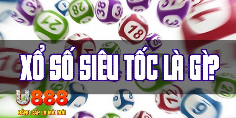 Xổ số siêu tốc U888 là gì?