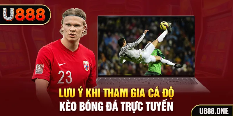 Lưu ý khi tham gia cá độ kèo Bóng Đá trực tuyến