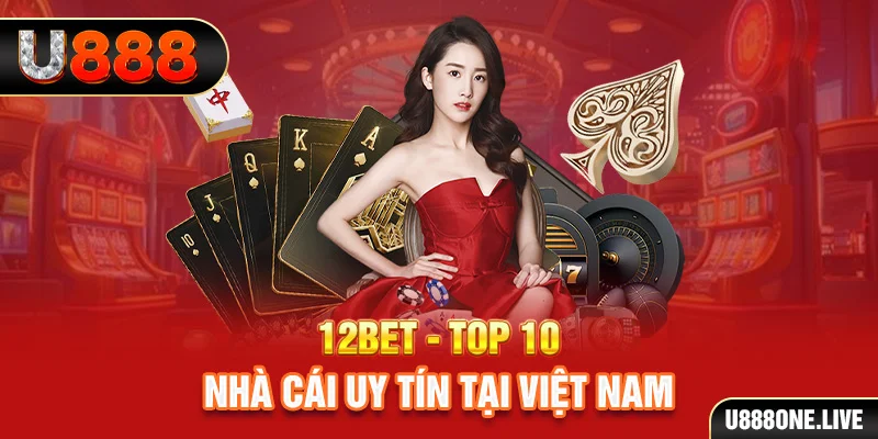 12BET - Top 10 nhà cái uy tín tại Việt Nam