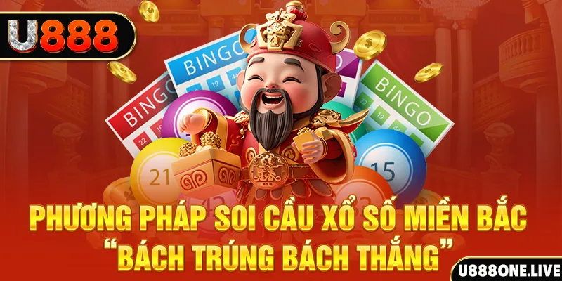 Phương pháp soi cầu xổ số miền Bắc “bách trúng bách thắng”